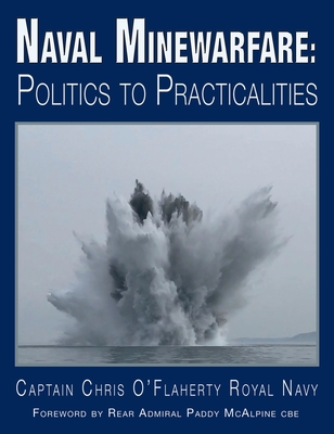 Naval Minewarfare: Politics to Practicalities - Chris O'flaherty