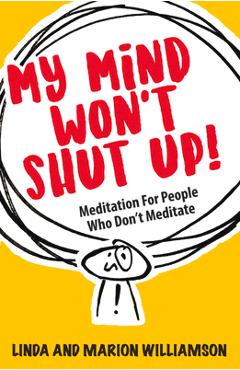 Coperta cărții 'My Mind Won't Shut Up!: Meditation for People Who Don't Meditate - Linda Williamson'