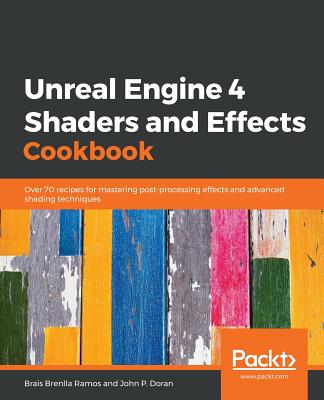Unreal Engine 4 Shaders and Effects Cookbook - Brais Brenlla Ramos