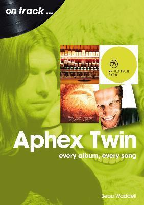 Aphex Twin: Every Album, Every Song - Beau Waddell