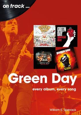 Green Day: Every Album, Every Song - William E. Spevack