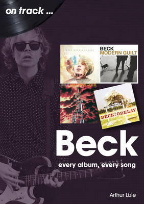 Beck: Every Album, Every Song - Arthur Lizie