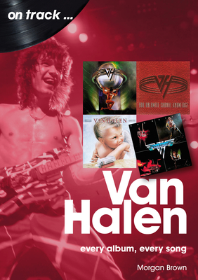 Van Halen: Every Album, Every Song - Morgan Brown