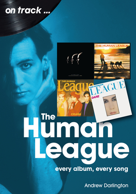 Human League: Every Album Every Song - Andrew Darlington
