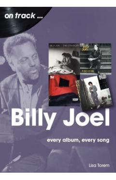 Billy Joel: Every Album Every Song - Lisa Torem