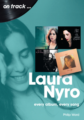 Laura Nyro: Every Album Every Song - Philip Ward