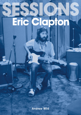 The Eric Clapton Sessions - Andrew Wild