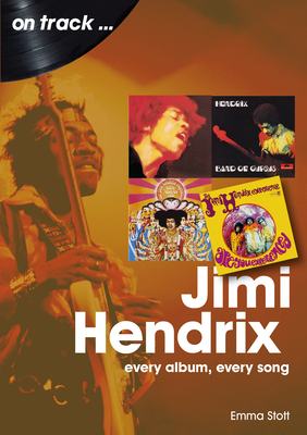 Jimi Hendrix: Every Album Every Song - Emma Stott