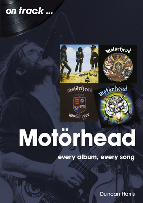 Motorhead: Every Album Every Song - Duncan Harris