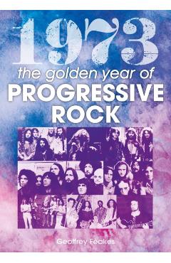 1973: The Year in Progressive Rock - Geoff Feakes