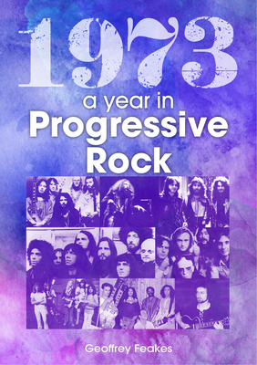 1973: The Year in Progressive Rock - Geoff Feakes