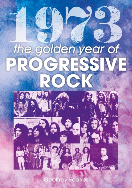 1973: The Year in Progressive Rock - Geoff Feakes
