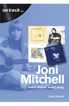 Poza produsului Joni Mitchell: Every Album, Every Song - Peter Kearns