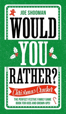 Would You Rather: Christmas Cracker: The Perfect Festive Family Game Book for Kids and Grown-Ups! - Joe Shooman