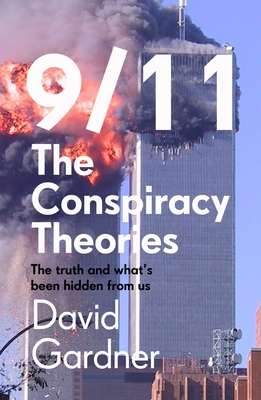 9/11 the Conspiracy Theories: The Truth and What's Been Hidden from Us - David Gardner