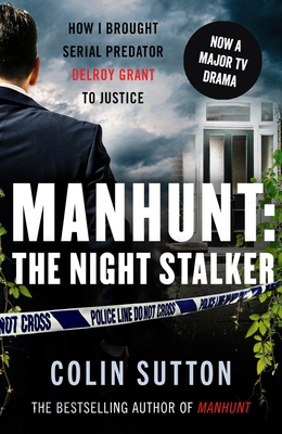 Manhunt: The Night Stalker: How I Brought Serial Predator Delroy Grant to Justicevolume 2 - Colin Sutton
