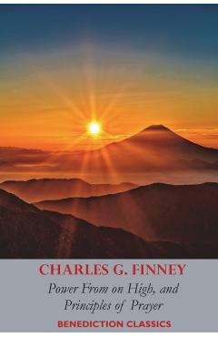 Power From on High, AND Principles of Prayer - Charles Grandison Finney