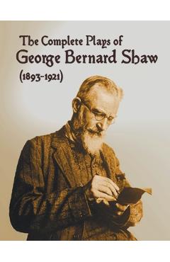 Poza produsului The Complete Plays of George Bernard Shaw (1893-1921), 34 Complete and Unabridged Plays Including: Mrs. Warren's Profession, Caesar and Cleopatra, Man - George Bernard Shaw