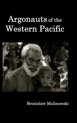 Argonauts of the Western Pacific; An Account of Native Enterprise and Adventure in the Archipelagoes of Melanesian New Guinea. - Bronislaw Malinowski