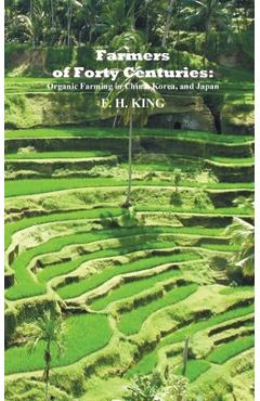 Coperta cărții 'Farmers of Forty Centuries: Permanent Organic Farming in China, Korea, and Japan - F. H. King'