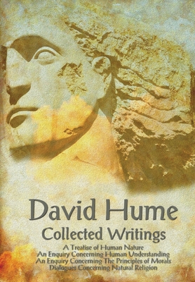 David Hume - Collected Writings (Complete and Unabridged), a Treatise of Human Nature, an Enquiry Concerning Human Understanding, an Enquiry Concernin - David Hume