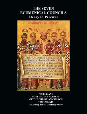 The Seven Ecumenical Councils Of The Undivided Church: Their Canons And Dogmatic Decrees Together With The Canons Of All The Local synods Which Have R - Henry R. Percival