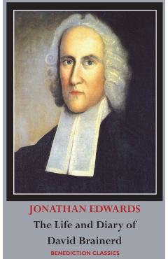 The Life and Diary of David Brainerd - Jonathan Edwards
