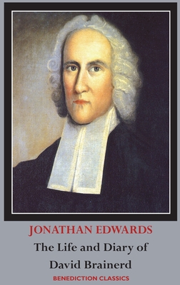 The Life and Diary of David Brainerd - Jonathan Edwards