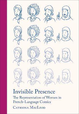 Invisible Presence: The Representation of Women in French-Language Comics - Catriona Macleod