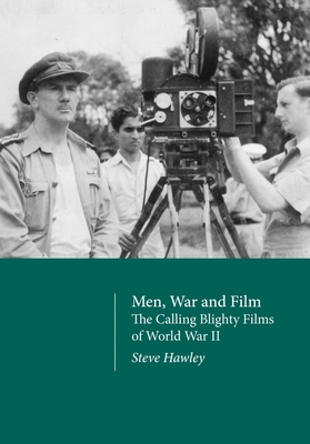 Men, War and Film - The Calling Blighty Films of World War II - Steve Hawley