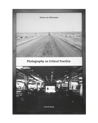 Photography as Critical Practice: Notes on Otherness - David Bate