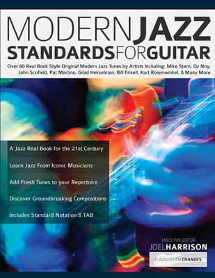 Modern Jazz Standards For Guitar: Over 60 Original Modern Jazz Tunes by Artists Including: Mike Stern, John Scofield, Pat Martino, Gilad Hekselman, Bi - Joel Harrison