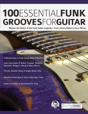 100 Essential Funk Grooves for Guitar: Master the Styles of the Funk Guitar Legends - From Jimmy Nolen to Cory Wong - Steve Allworth