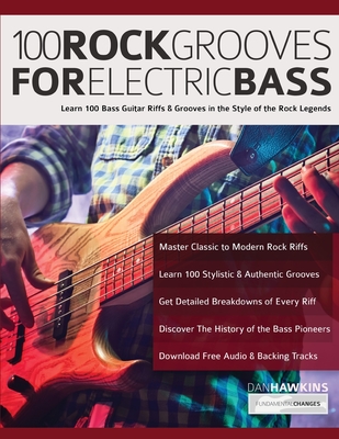 100 Rock Grooves for Electric Bass: Learn 100 Bass Guitar Riffs & Grooves in the Style of the Rock Legends - Dan Hawins