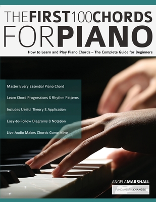 The First 100 Chords for Piano: How to Learn and Play Piano Chords - The Complete Guide for Beginners - Angela Marshall