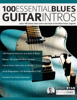 100 Essential Blues Guitar Intros: Learn 100 Classic Intro Licks in the Style of the Blues Guitar Greats - Stuart Ryan