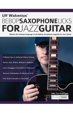 Coperta cărții 'Ulf Wakenius' Bebop Saxophone Licks for Jazz Guitar: Master the Soloing Language of the Bebop Saxophone Legends for'