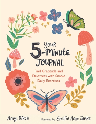 Your 5-Minute Journal: Find Gratitude and De-Stress with Simple Daily Exercises - Amy Birch