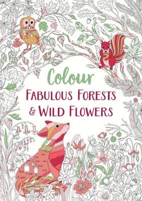 Colour Fabulous Forests & Wild Flowers: Volume 2 - Michael O'mara Books