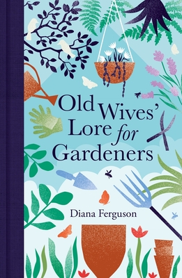 Old Wives' Lore for Gardeners - Diana Ferguson