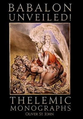 Babalon Unveiled! Thelemic Monographs - Oliver St John