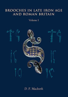 Brooches in Late Iron Age and Roman Britain - D. F. Mackreth