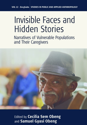 Invisible Faces and Hidden Stories: Narratives of Vulnerable Populations and Their Caregivers - Cecilia Sem Obeng
