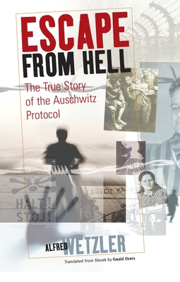 Escape from Hell: The True Story of the Auschwitz Protocol - Alfréd Wetzler