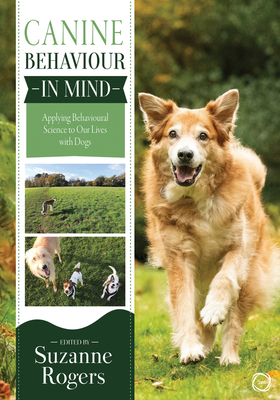Canine Behaviour in Mind: Applying Behavioural Science to Our Lives with Dogs - Suzanne Rogers