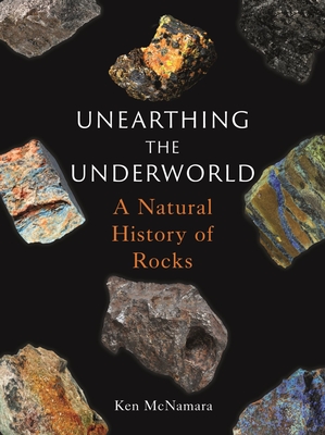 Unearthing the Underworld: A Natural History of Rocks - Ken Mcnamara