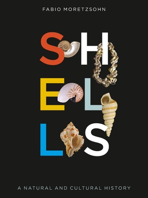 Shells: A Natural and Cultural History - Fabio Moretzsohn
