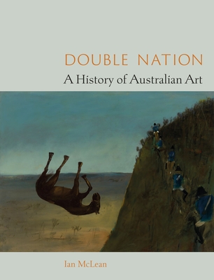 Double Nation: A History of Australian Art - Ian Mclean