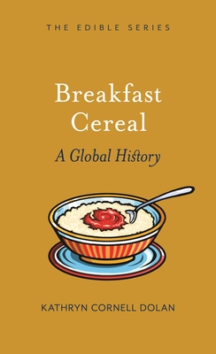 Breakfast Cereal: A Global History - Kathryn Cornell Dolan