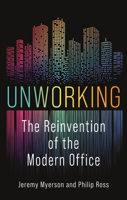 Unworking: The Reinvention of the Modern Office - Jeremy Myerson